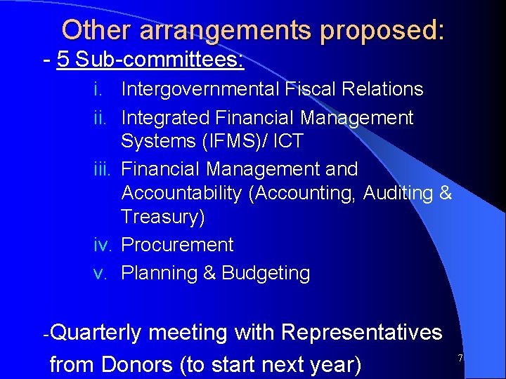 Other arrangements proposed: - 5 Sub-committees: i. Intergovernmental Fiscal Relations ii. Integrated Financial Management