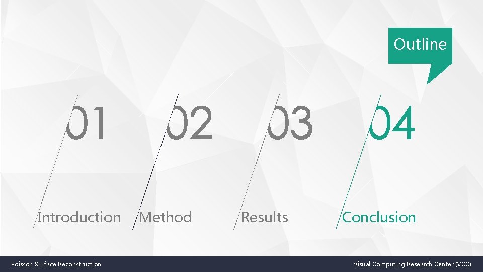 Outline Introduction Poisson Surface Reconstruction Method Results Conclusion Visual Computing Research Center (VCC) 