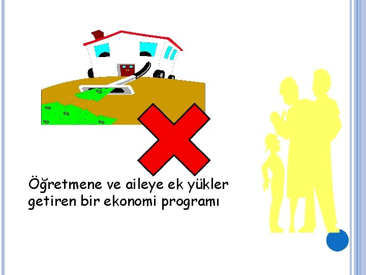 Öğretmene ve aileye ek yükler getiren bir ekonomi programı 