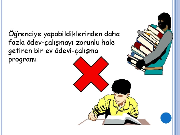 Öğrenciye yapabildiklerinden daha fazla ödev-çalışmayı zorunlu hale getiren bir ev ödevi-çalışma programı 