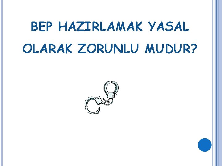 BEP HAZIRLAMAK YASAL OLARAK ZORUNLU MUDUR? 