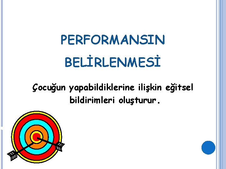 PERFORMANSIN BELİRLENMESİ Çocuğun yapabildiklerine ilişkin eğitsel bildirimleri oluşturur. 