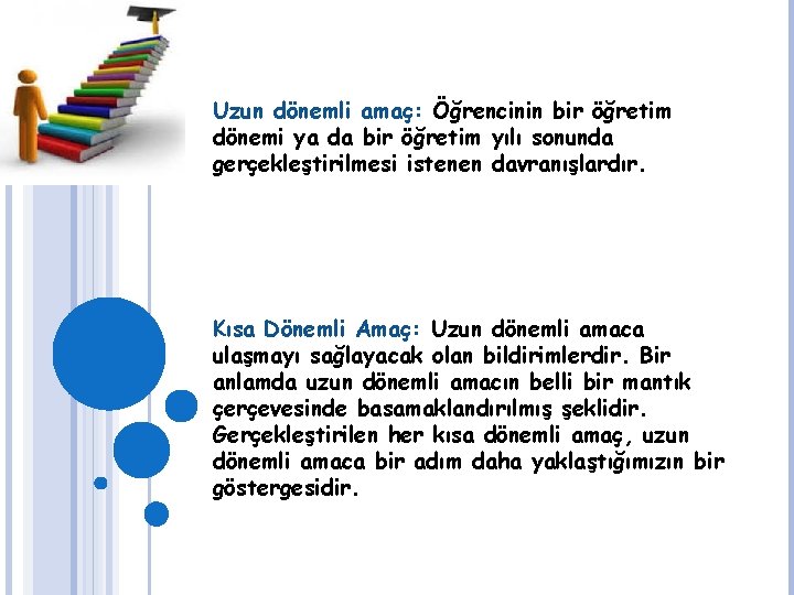 Uzun dönemli amaç: Öğrencinin bir öğretim dönemi ya da bir öğretim yılı sonunda gerçekleştirilmesi