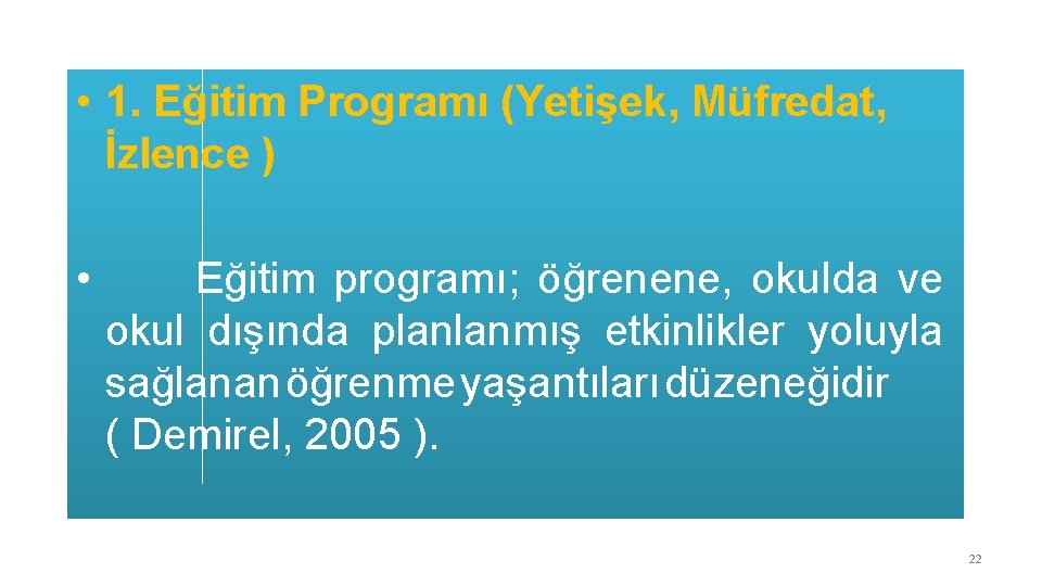  • 1. Eğitim Programı (Yetişek, Müfredat, İzlence ) • Eğitim programı; öğrenene, okulda