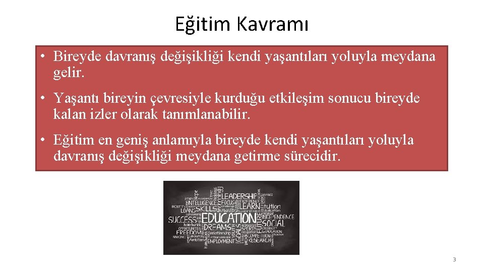 Eğitim Kavramı • Bireyde davranış değişikliği kendi yaşantıları yoluyla meydana gelir. • Yaşantı bireyin