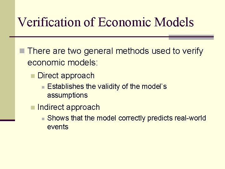 Verification of Economic Models n There are two general methods used to verify economic