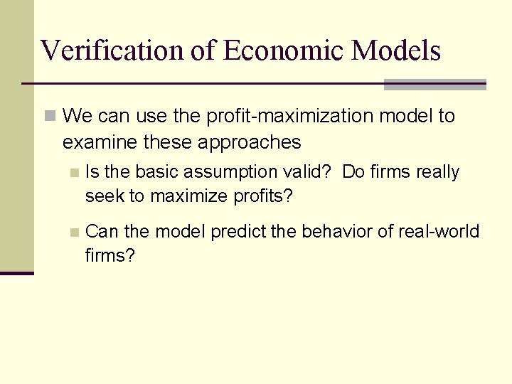 Verification of Economic Models n We can use the profit-maximization model to examine these