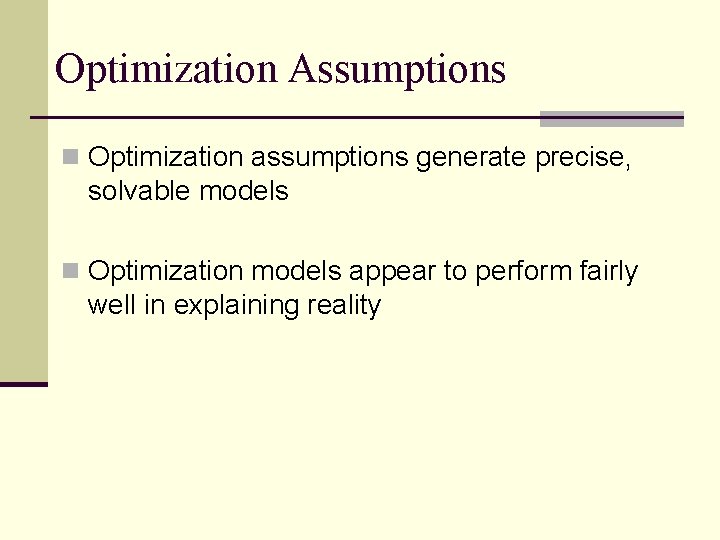 Optimization Assumptions n Optimization assumptions generate precise, solvable models n Optimization models appear to