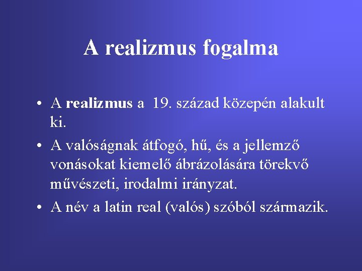 A realizmus fogalma • A realizmus a 19. század közepén alakult ki. • A