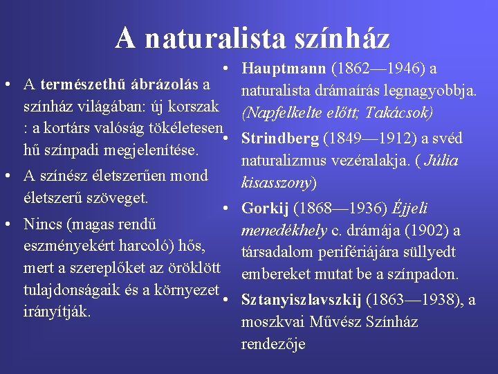 A naturalista színház • Hauptmann (1862— 1946) a • A természethű ábrázolás a naturalista