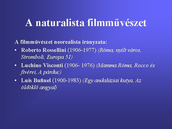 A naturalista filmművészet A filmművészet neorealista irányzata: • Roberto Rossellini (1906 -1977) (Róma, nyílt