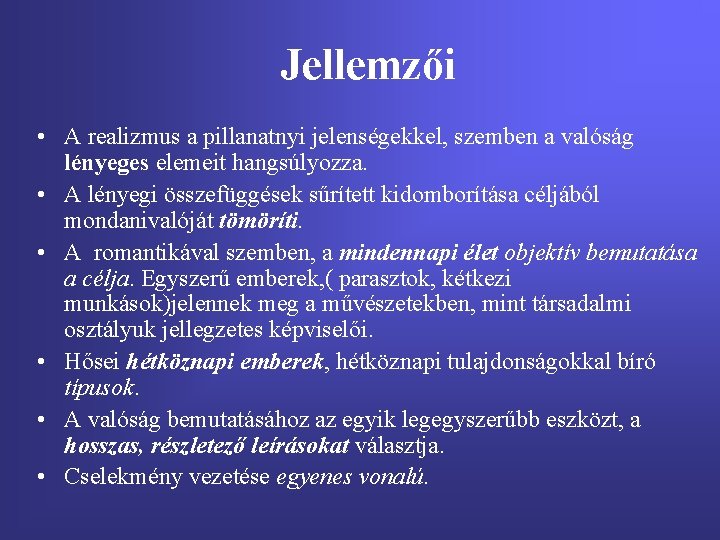 Jellemzői • A realizmus a pillanatnyi jelenségekkel, szemben a valóság lényeges elemeit hangsúlyozza. •