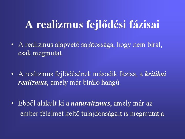 A realizmus fejlődési fázisai • A realizmus alapvető sajátossága, hogy nem bírál, csak megmutat.