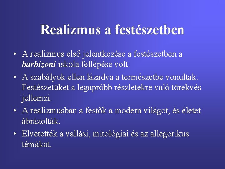 Realizmus a festészetben • A realizmus első jelentkezése a festészetben a barbizoni iskola fellépése