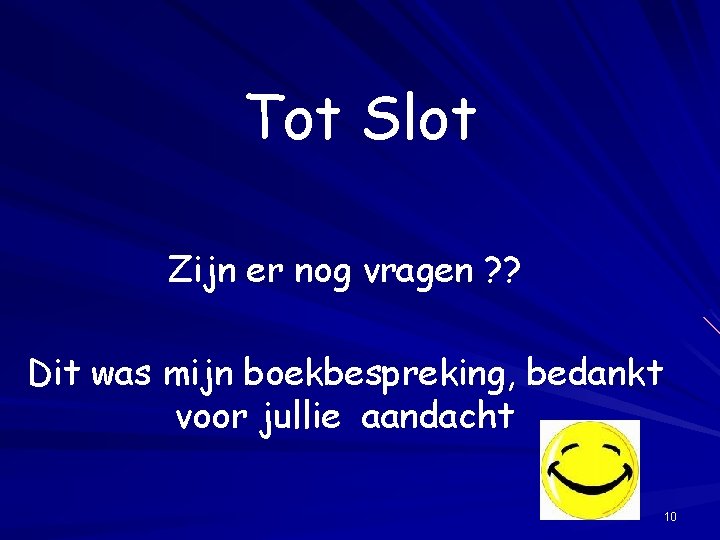 Tot Slot Zijn er nog vragen ? ? Dit was mijn boekbespreking, bedankt voor