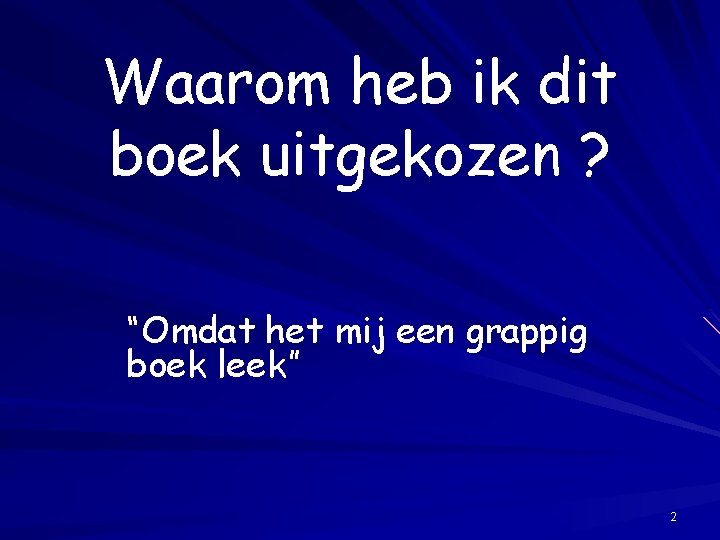 Waarom heb ik dit boek uitgekozen ? “Omdat het mij een grappig boek leek”