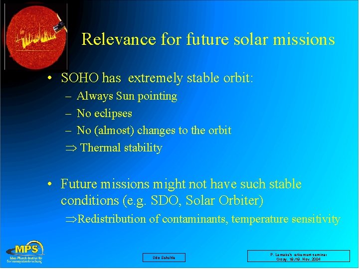 Relevance for future solar missions • SOHO has extremely stable orbit: – Always Sun