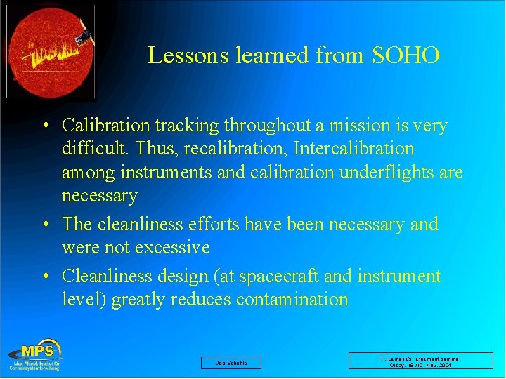 Lessons learned from SOHO • Calibration tracking throughout a mission is very difficult. Thus,