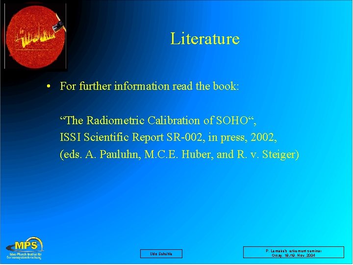 Literature • For further information read the book: “The Radiometric Calibration of SOHO“, ISSI