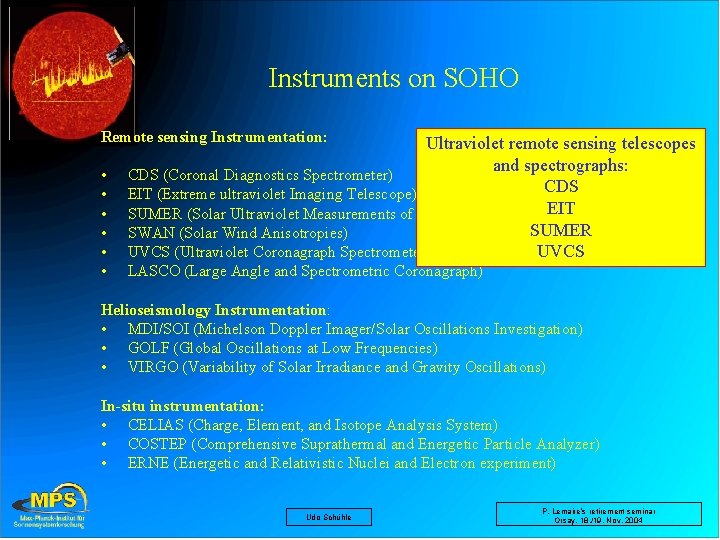 Instruments on SOHO Remote sensing Instrumentation: • • • Ultraviolet remote sensing telescopes and