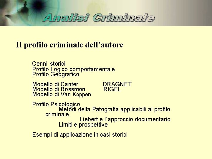 Il profilo criminale dell’autore Cenni storici Profilo Logico comportamentale Profilo Geografico Modello di Canter