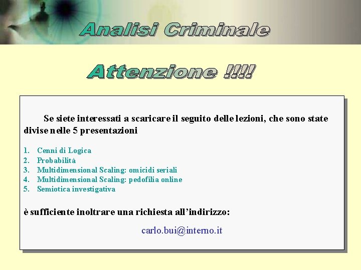 Se siete interessati a scaricare il seguito delle lezioni, che sono state divise nelle