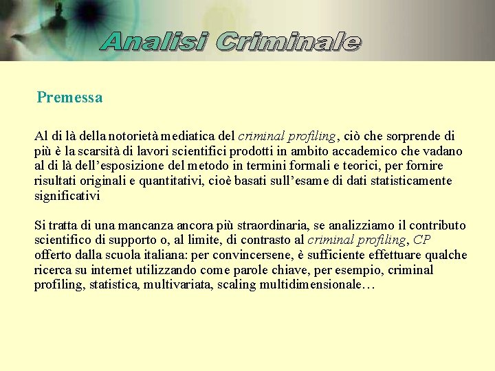 Premessa Al di là della notorietà mediatica del criminal profiling, ciò che sorprende di