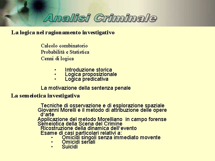 La logica nel ragionamento investigativo Calcolo combinatorio Probabilità e Statistica Cenni di logica •