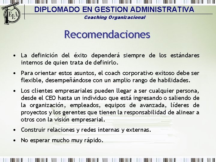 DIPLOMADO EN GESTION ADMINISTRATIVA Coaching Organizacional Recomendaciones • La definición del éxito dependerá siempre