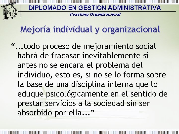 DIPLOMADO EN GESTION ADMINISTRATIVA Coaching Organizacional Mejoría individual y organizacional “. . . todo