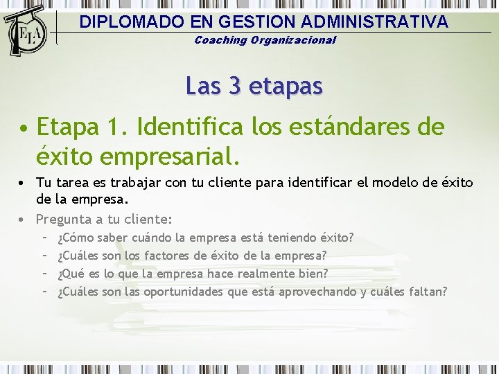 DIPLOMADO EN GESTION ADMINISTRATIVA Coaching Organizacional Las 3 etapas • Etapa 1. Identifica los