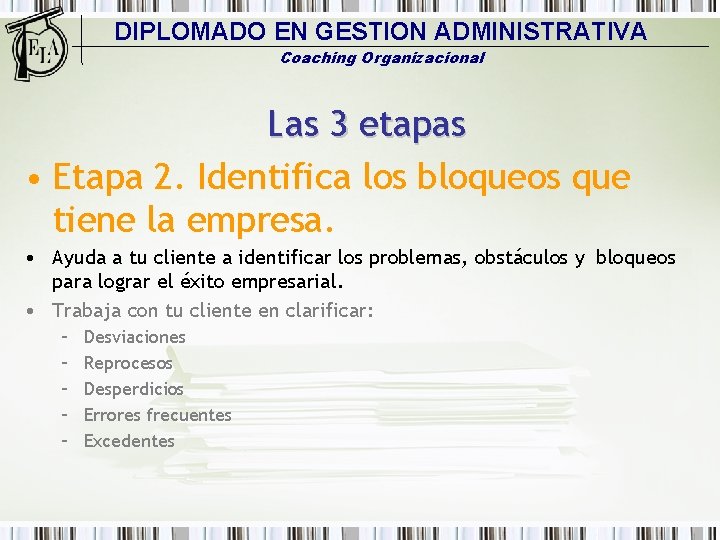 DIPLOMADO EN GESTION ADMINISTRATIVA Coaching Organizacional Las 3 etapas • Etapa 2. Identifica los