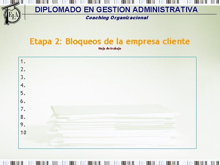 DIPLOMADO EN GESTION ADMINISTRATIVA Coaching Organizacional Etapa 2: Bloqueos de la empresa cliente Hoja
