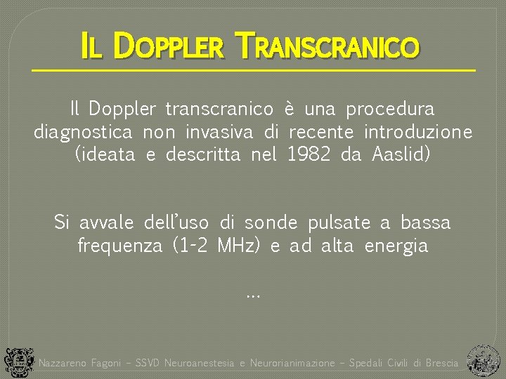 IL DOPPLER TRANSCRANICO Il Doppler transcranico è una procedura diagnostica non invasiva di recente