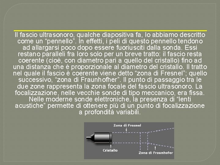 Il fascio ultrasonoro, qualche diapositiva fa, lo abbiamo descritto come un “pennello”. In effetti,