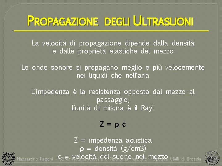 PROPAGAZIONE DEGLI ULTRASUONI La velocità di propagazione dipende dalla densità e dalle proprietà elastiche