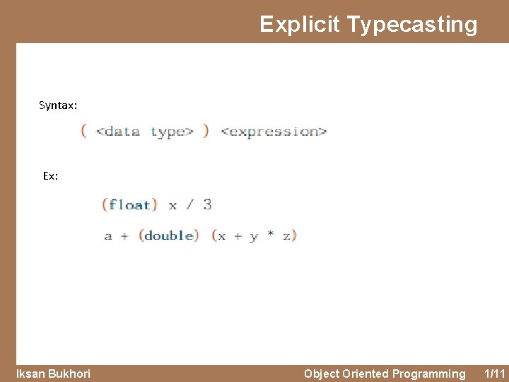 Explicit Typecasting Syntax: Ex: Iksan Bukhori Object Oriented Programming 1/11 