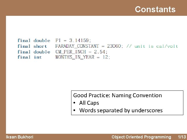 Constants Good Practice: Naming Convention • All Caps • Words separated by underscores Iksan
