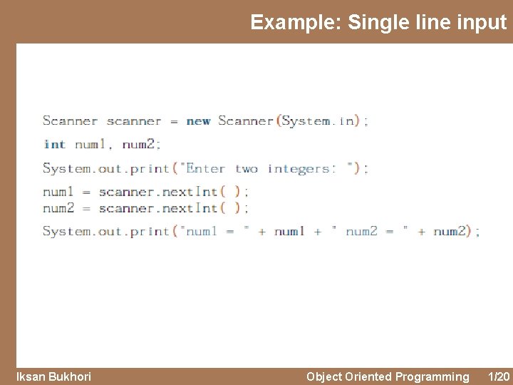 Example: Single line input Iksan Bukhori Object Oriented Programming 1/20 