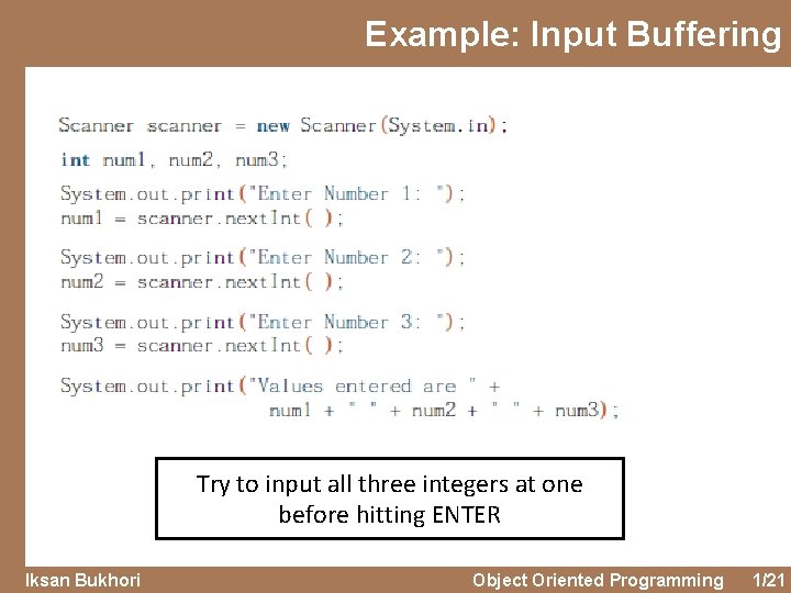Example: Input Buffering Try to input all three integers at one before hitting ENTER