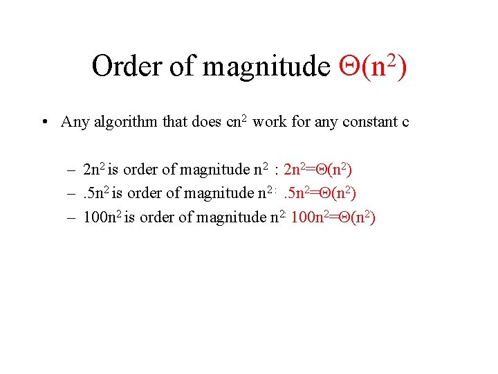 Order of magnitude 2 (n ) • Any algorithm that does cn 2 work