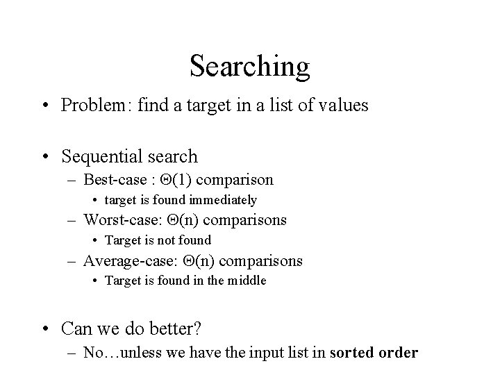 Searching • Problem: find a target in a list of values • Sequential search