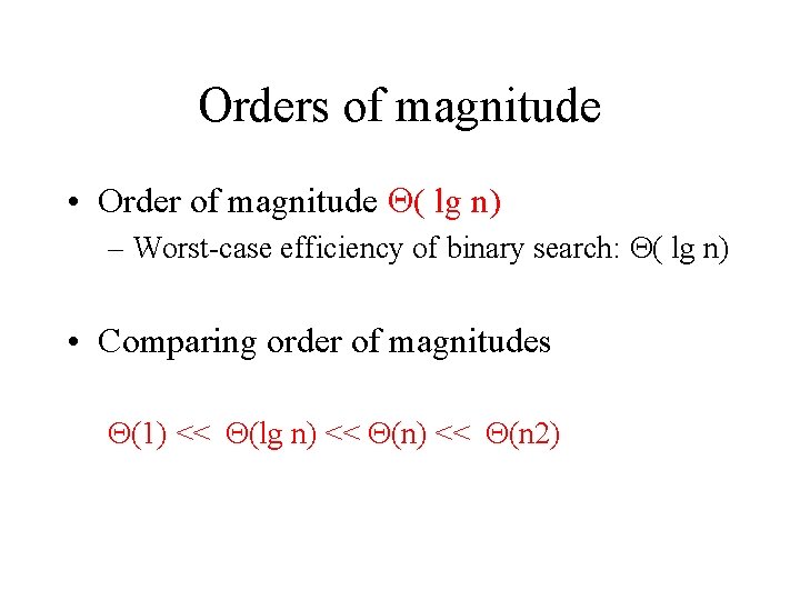 Orders of magnitude • Order of magnitude ( lg n) – Worst-case efficiency of