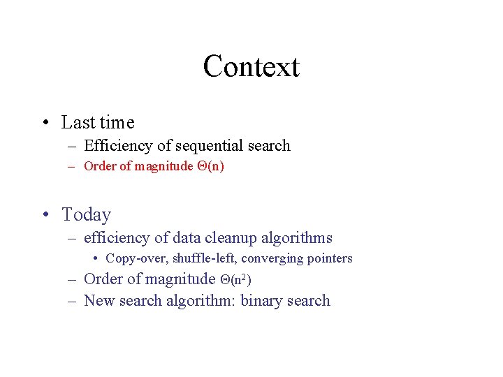 Context • Last time – Efficiency of sequential search – Order of magnitude (n)