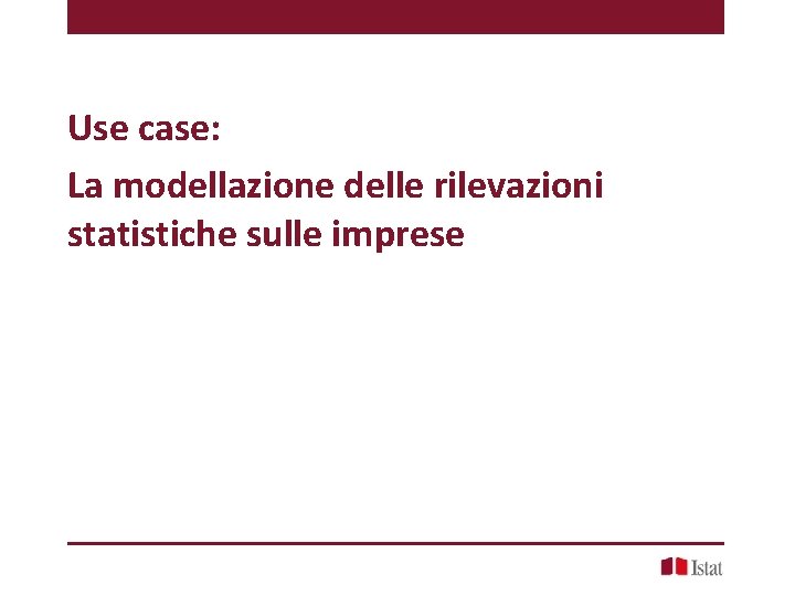 Use case: La modellazione delle rilevazioni statistiche sulle imprese 