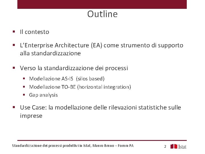 Outline § Il contesto § L’Enterprise Architecture (EA) come strumento di supporto alla standardizzazione