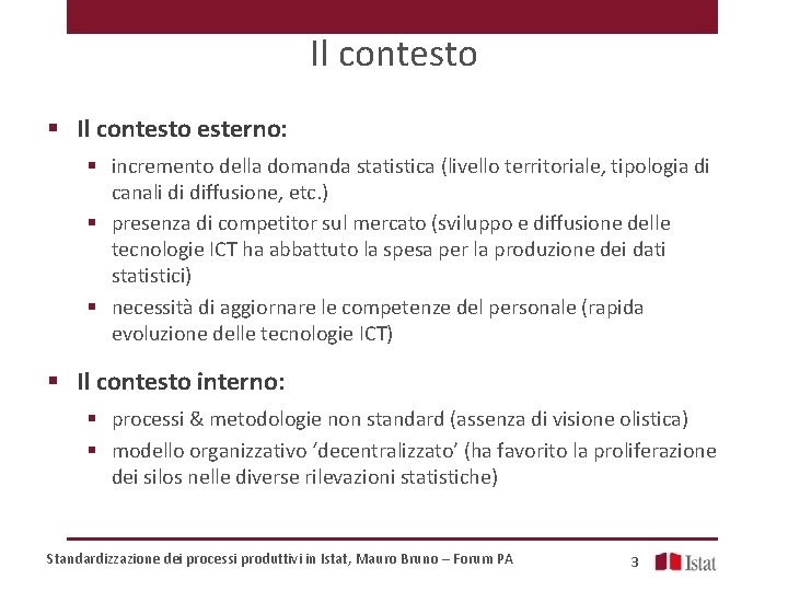 Il contesto § Il contesto esterno: § incremento della domanda statistica (livello territoriale, tipologia