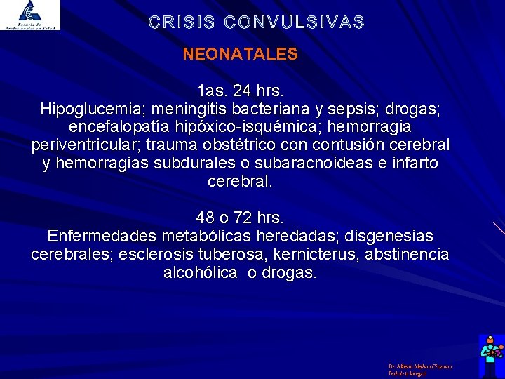 NEONATALES 1 as. 24 hrs. Hipoglucemia; meningitis bacteriana y sepsis; drogas; encefalopatía hipóxico-isquémica; hemorragia