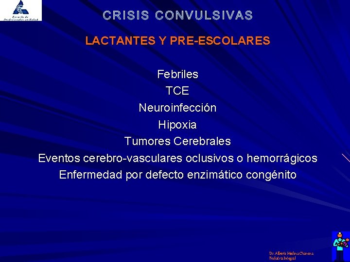 LACTANTES Y PRE-ESCOLARES Febriles TCE Neuroinfección Hipoxia Tumores Cerebrales Eventos cerebro-vasculares oclusivos o hemorrágicos