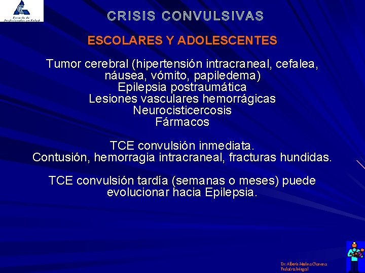 ESCOLARES Y ADOLESCENTES Tumor cerebral (hipertensión intracraneal, cefalea, náusea, vómito, papiledema) Epilepsia postraumática Lesiones